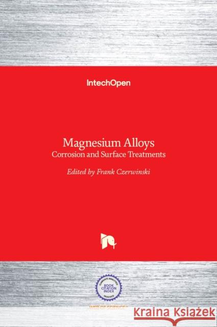 Magnesium Alloys: Corrosion and Surface Treatments Frank Czerwinski 9789533079721 Intechopen