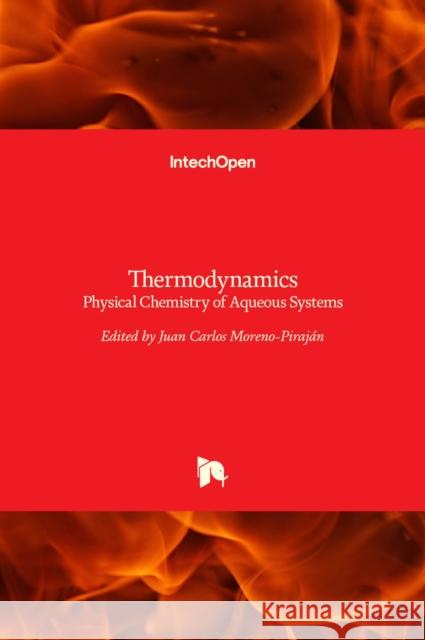 Thermodynamics: Physical Chemistry of Aqueous Systems Moreno Piraj 9789533079790 Intechopen