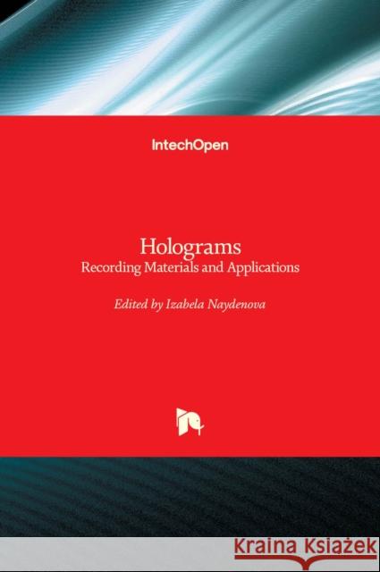 Holograms: Recording Materials and Applications Izabela Naydenova 9789533079813 Intechopen