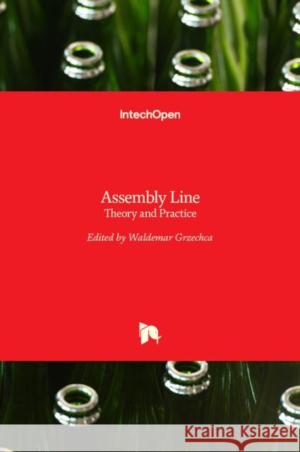Assembly Line: Theory and Practice Waldemar Grzechca 9789533079950 Intechopen
