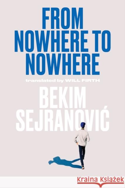 From Nowhere to Nowhere Bekim Sejranovic Will Firth 9789533512945 Sandorf Passage