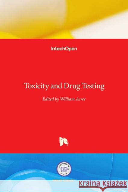 Toxicity and Drug Testing Bill Acree 9789535100041 Intechopen