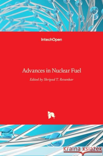 Advances in Nuclear Fuel Shripad T. Revankar 9789535100423