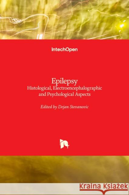 Epilepsy: Histological, Electroencephalographic and Psychological Aspects Dejan Stevanovic 9789535100829