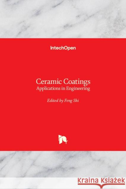 Ceramic Coatings: Applications in Engineering Feng Shi 9789535100836