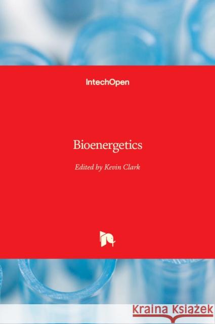 Bioenergetics Kevin Clark 9789535100904 Intechopen