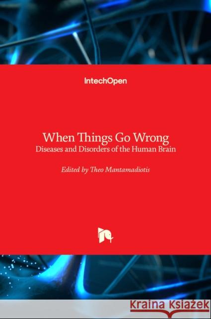 When Things Go Wrong: Diseases and Disorders of the Human Brain Theo Mantamadiotis 9789535101116
