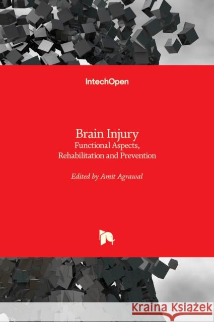 Brain Injury: Functional Aspects, Rehabilitation and Prevention Amit Agrawal 9789535101215