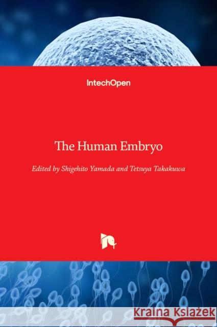 The Human Embryo Shigehito Yamada Tetsuya Takakuwa 9789535101246