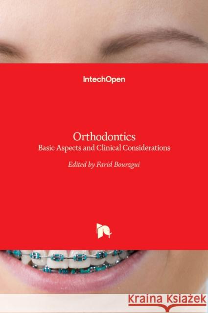 Orthodontics: Basic Aspects and Clinical Considerations Farid Bourzgui 9789535101437 Intechopen