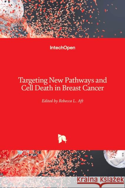 Targeting New Pathways and Cell Death in Breast Cancer Rebecca Aft 9789535101451 Intechopen