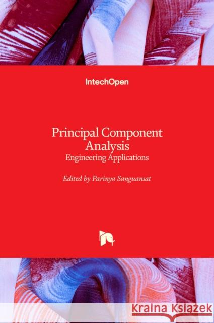 Principal Component Analysis: Engineering Applications Parinya Sanguansat 9789535101826 Intechopen