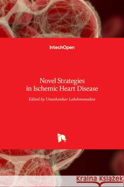 Novel Strategies in Ischemic Heart Disease Umashankar Lakshmanadoss 9789535101840