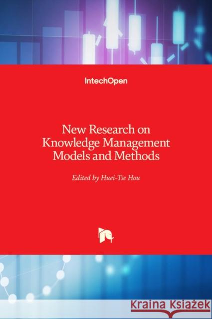 New Research on Knowledge Management Models and Methods Huei Tse Hou 9789535101901 Intechopen