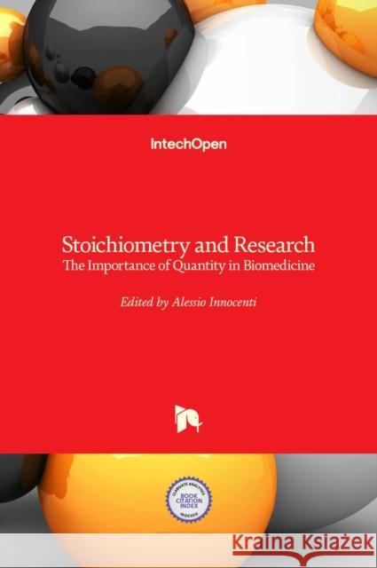 Stoichiometry and Research: The Importance of Quantity in Biomedicine Alessio Innocenti 9789535101987