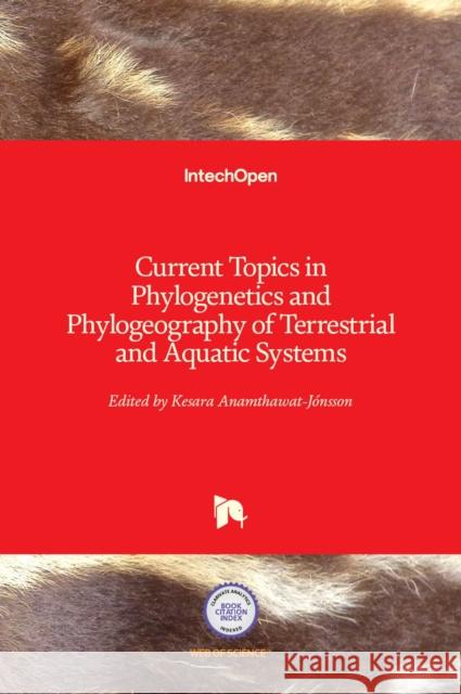 Current Topics in Phylogenetics and Phylogeography of Terrestrial and Aquatic Systems Anamthawat-J 9789535102175 Intechopen