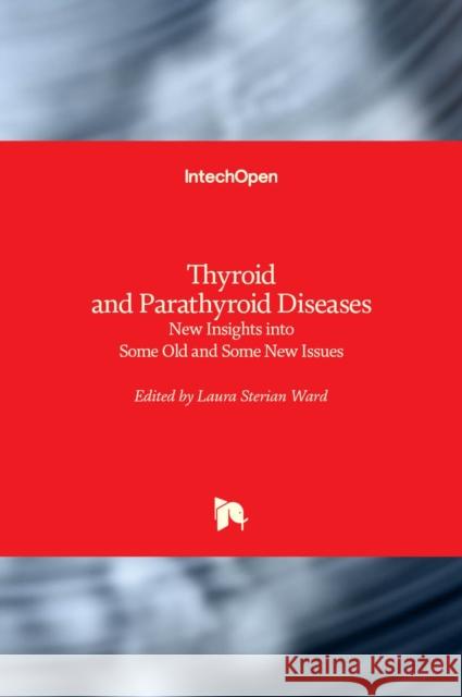 Thyroid and Parathyroid Diseases: New Insights into Some Old and Some New Issues Laura Ward 9789535102212