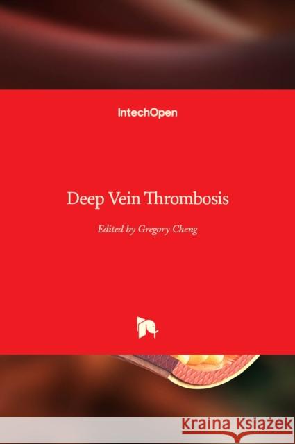 Deep Vein Thrombosis Gregory Cheng 9789535102250 Intechopen