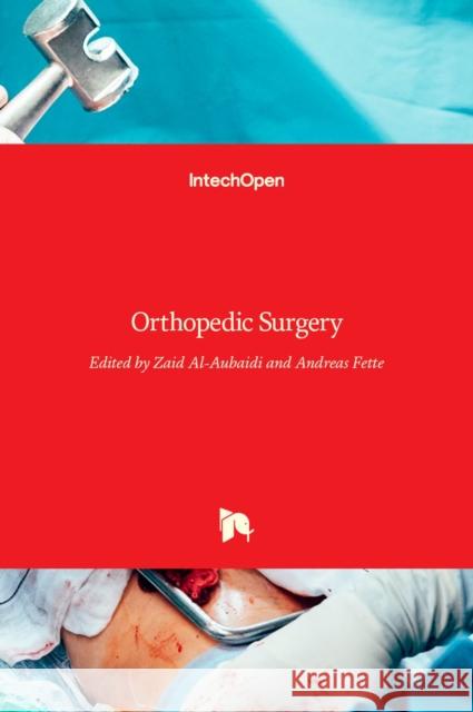 Orthopedic Surgery Zaid Al-Aubaidi Andreas Fette 9789535102311 Intechopen