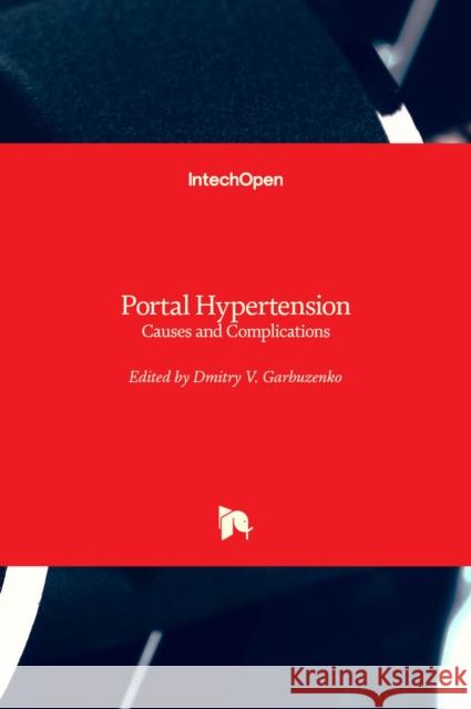 Portal Hypertension: Causes and Complications Dmitry Garbuzenko 9789535102519 Intechopen