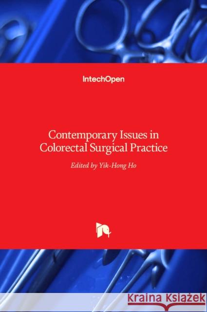 Contemporary Issues in Colorectal Surgical Practice Yik- Hong Ho 9789535102571 Intechopen