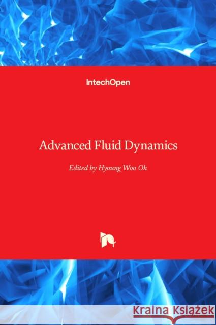 Advanced Fluid Dynamics Hyoung Woo Oh 9789535102700 Intechopen