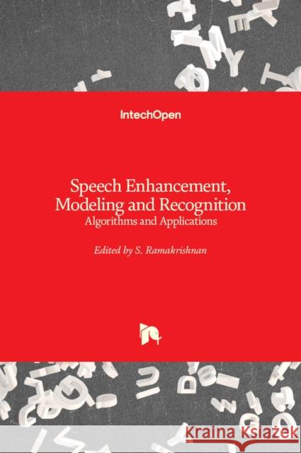 Speech Enhancement, Modeling and Recognition- Algorithms and Applications S. Ramakrishnan 9789535102915