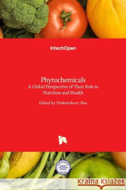 Phytochemicals: A Global Perspective of Their Role in Nutrition and Health Venketeshwer Rao 9789535102960 Intechopen