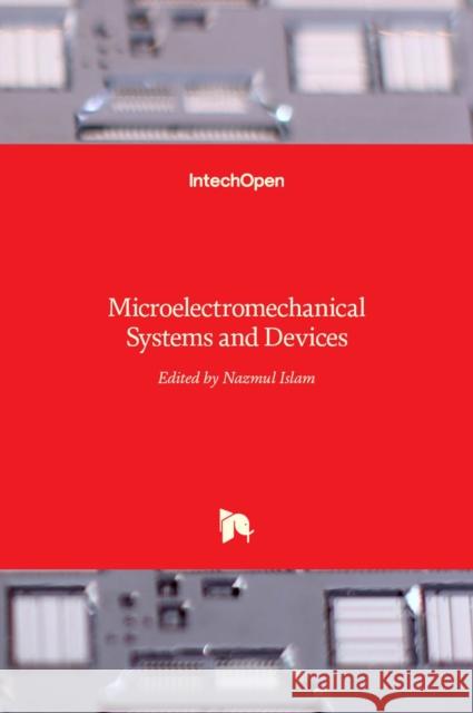 Microelectromechanical Systems and Devices Nazmul Islam 9789535103066 Intechopen
