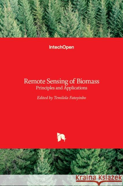 Remote Sensing of Biomass: Principles and Applications Lola Fatoyinbo 9789535103134 Intechopen