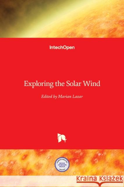 Exploring the Solar Wind Marian Lazar 9789535103394