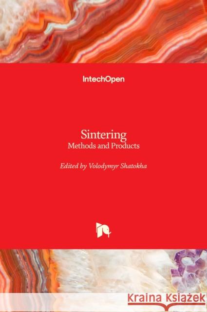 Sintering: Methods and Products Volodymyr Shatokha 9789535103714 Intechopen