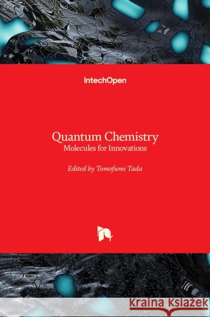 Quantum Chemistry: Molecules for Innovations Tomofumi Tada 9789535103721