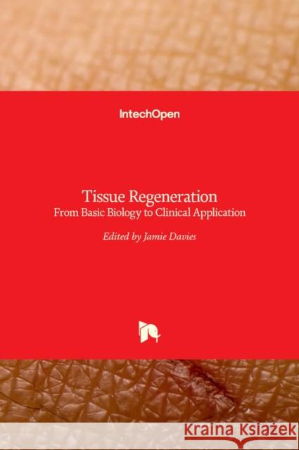 Tissue Regeneration: From Basic Biology to Clinical Application Jamie Davies 9789535103875