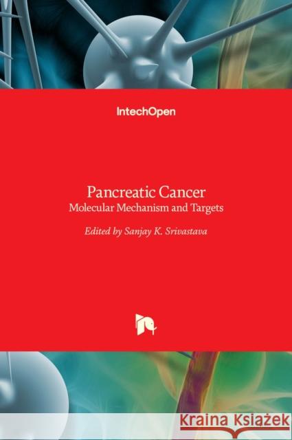 Pancreatic Cancer: Molecular Mechanism and Targets Sanjay Srivastava 9789535104100