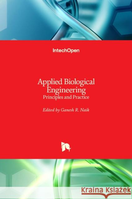 Applied Biological Engineering: Principles and Practice Ganesh R. Naik 9789535104124 Intechopen