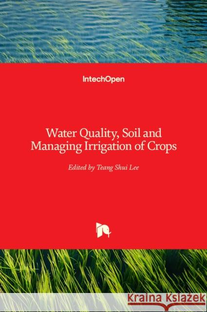 Water Quality, Soil and Managing Irrigation of Crops Teang Shui Lee 9789535104261