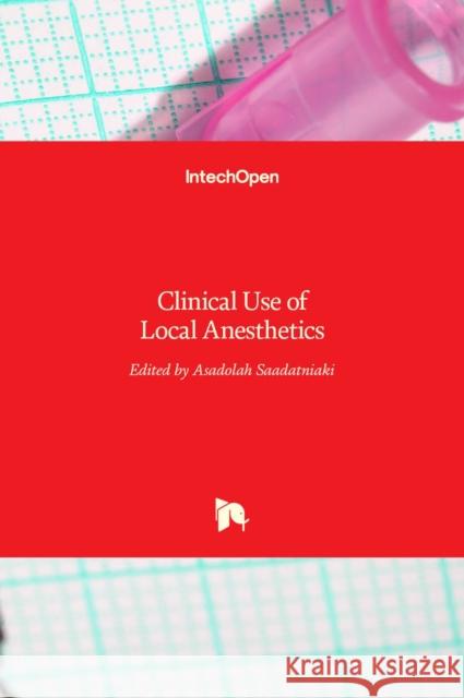 Clinical Use of Local Anesthetics Asadoliah Saadatniaki 9789535104308 Intechopen