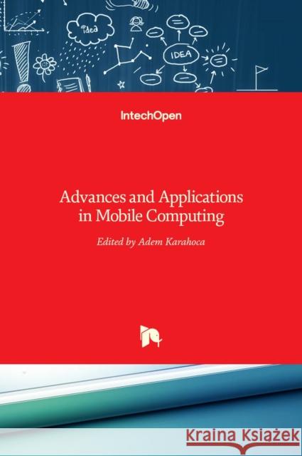 Advances and Applications in Mobile Computing Adem Karahoca 9789535104322