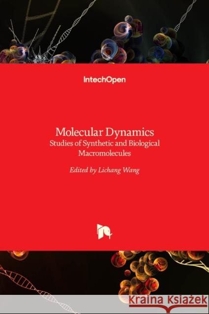 Molecular Dynamics: Studies of Synthetic and Biological Macromolecules Lichang Wang 9789535104445 Intechopen