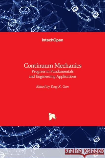 Continuum Mechanics: Progress in Fundamentals and Engineering Applications Yong Gan 9789535104476