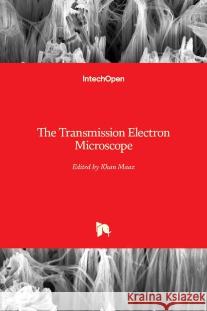 The Transmission Electron Microscope Khan Maaz 9789535104506