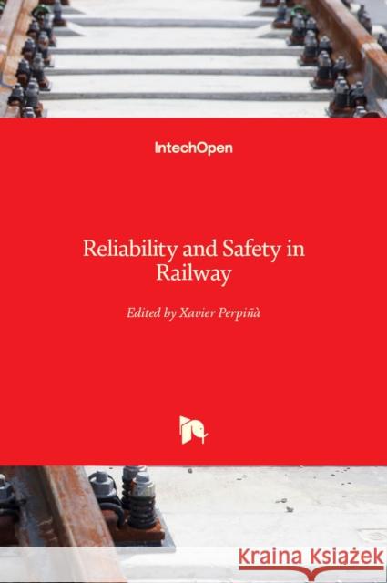 Reliability and Safety in Railway Xavier Perpinya 9789535104513 Intechopen