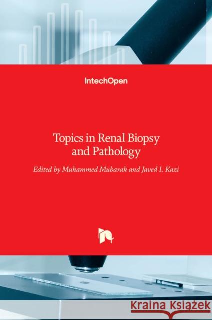 Topics in Renal Biopsy and Pathology Muhammed Mubarak Javed I. Kazi 9789535104773