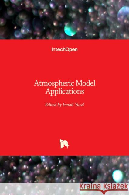 Atmospheric Model Applications Ismail Yucel 9789535104889