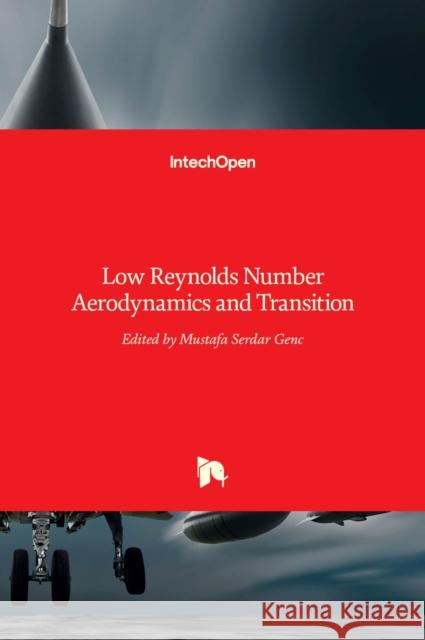 Low Reynolds Number: Aerodynamics and Transition Gen 9789535104926 Intechopen