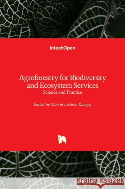 Agroforestry for Biodiversity and Ecosystem Services: Science and Practice Martin Kaonga 9789535104933 Intechopen