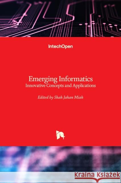 Emerging Informatics: Innovative Concepts and Applications Shah Jahan Miah 9789535105145