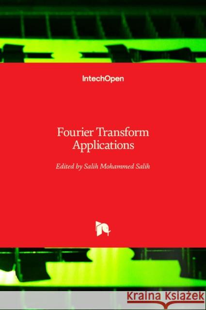 Fourier Transform: Applications Salih Salih 9789535105183