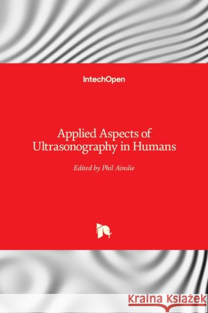 Applied Aspects of Ultrasonography in Humans Philip Ainslie 9789535105220 Intechopen